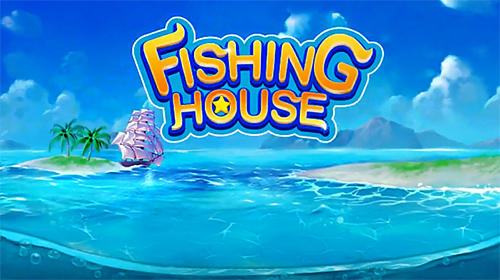 Download Fishing house: Fishing go für Android kostenlos.