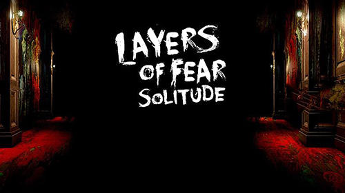 Download Layers of fear: Solitude für Android 7.0 kostenlos.