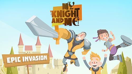 Download My knight and me: Epic invasion für Android kostenlos.