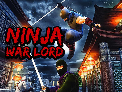 Download Ninja war lord für Android kostenlos.