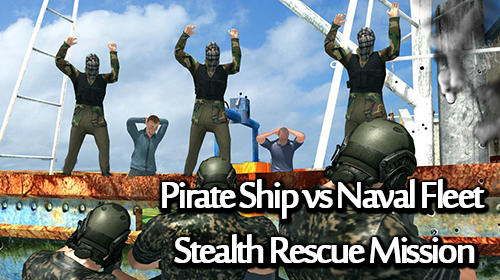 Download Pirate ship vs naval fleet: Stealth rescue mission für Android kostenlos.