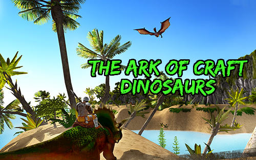 Download The ark of craft: Dinosaurs für Android kostenlos.