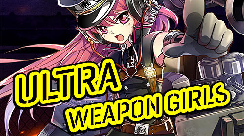 Download Ultra weapon girls für Android 4.0.3 kostenlos.