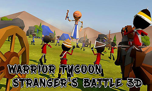 Download Warrior tycoon: Stranger's battle 3D für Android kostenlos.