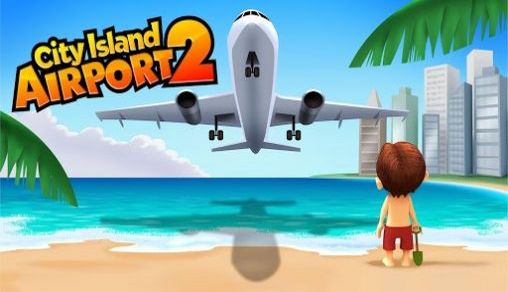 Download Stadt Insel: Flugplatz 2 für Android kostenlos.