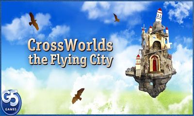 Download Gekreuzte Welten: Die fliegende Stadt für Android kostenlos.