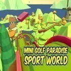 Mit der Spiel  apk für Android du kostenlos Mini golf paradise sport world auf dein Handy oder Tablet herunterladen.