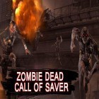 Mit der Spiel  apk für Android du kostenlos Zombie dead: Call of saver auf dein Handy oder Tablet herunterladen.