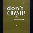 Mit der Spiel  apk für Android du kostenlos Don't Crash auf dein Handy oder Tablet herunterladen.