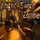 Mit der Spiel Schwarze Faust: Ninja Run Challange apk für Android du kostenlos Ritterschwert: Zombie auf dein Handy oder Tablet herunterladen.
