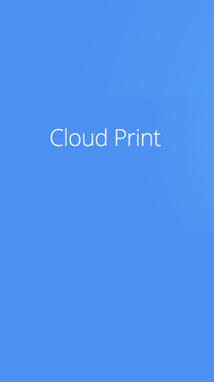 Kostenlos das app Cloud Print für Android 4.0 Handys und Tablets herunterladen.