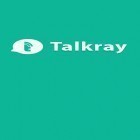 Mit der App  apk für Android du kostenlos Talkray auf dein Handy oder Tablet herunterladen.