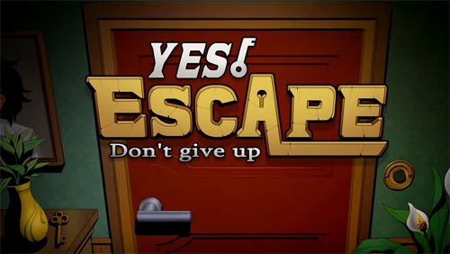 Yes, Escape: Gib nicht auf