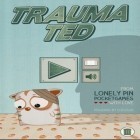 Mit der Spiel Captain Fartipants ipa für iPhone du kostenlos Trauma Ted herunterladen.