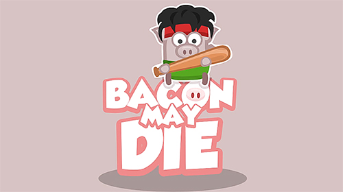 Download Bacon may die für Android kostenlos.