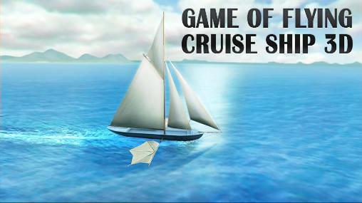Download Spiel des Fliegens: Kreuzfahrtschiff 3D für Android kostenlos.