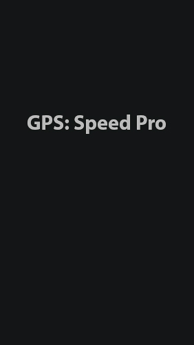 Kostenlos das app GPS: Speed Pro für Android 2.3. .a.n.d. .h.i.g.h.e.r Handys und Tablets herunterladen.
