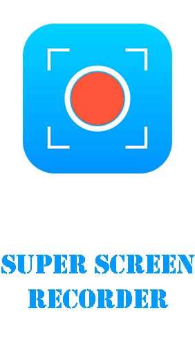 Kostenlos das Audio und Video app Super Screen Recorder: Aufnahme und Screenshots ohne Root  für Android Handys und Tablets herunterladen.